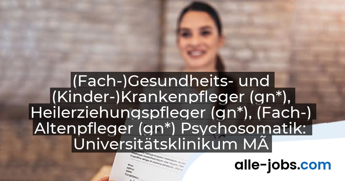 (Fach-)Gesundheits- und (Kinder-)Krankenpfleger (gn*), Heilerziehungspfleger (gn*), (Fach-) Altenpfleger (gn*) Psychosomatik: Universitätsklinikum Münster | alle-jobs.com