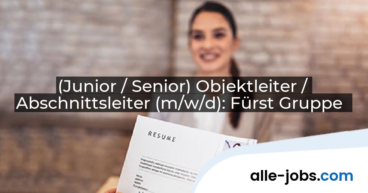 (Junior / Senior) Objektleiter / Abschnittsleiter (m/w/d): Fürst Gruppe | alle-jobs.com