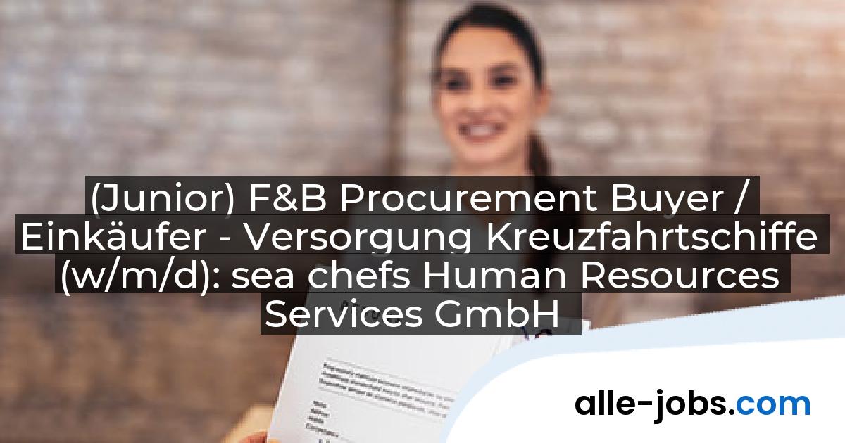 (Junior) F&B Procurement Buyer / Einkäufer - Versorgung Kreuzfahrtschiffe (w/m/d): sea chefs Human Resources Services GmbH | alle-jobs.com