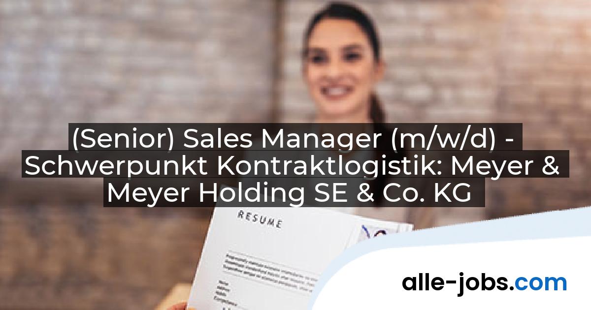 (Senior) Sales Manager (m/w/d) - Schwerpunkt Kontraktlogistik: Meyer & Meyer Holding SE & Co. KG | alle-jobs.com