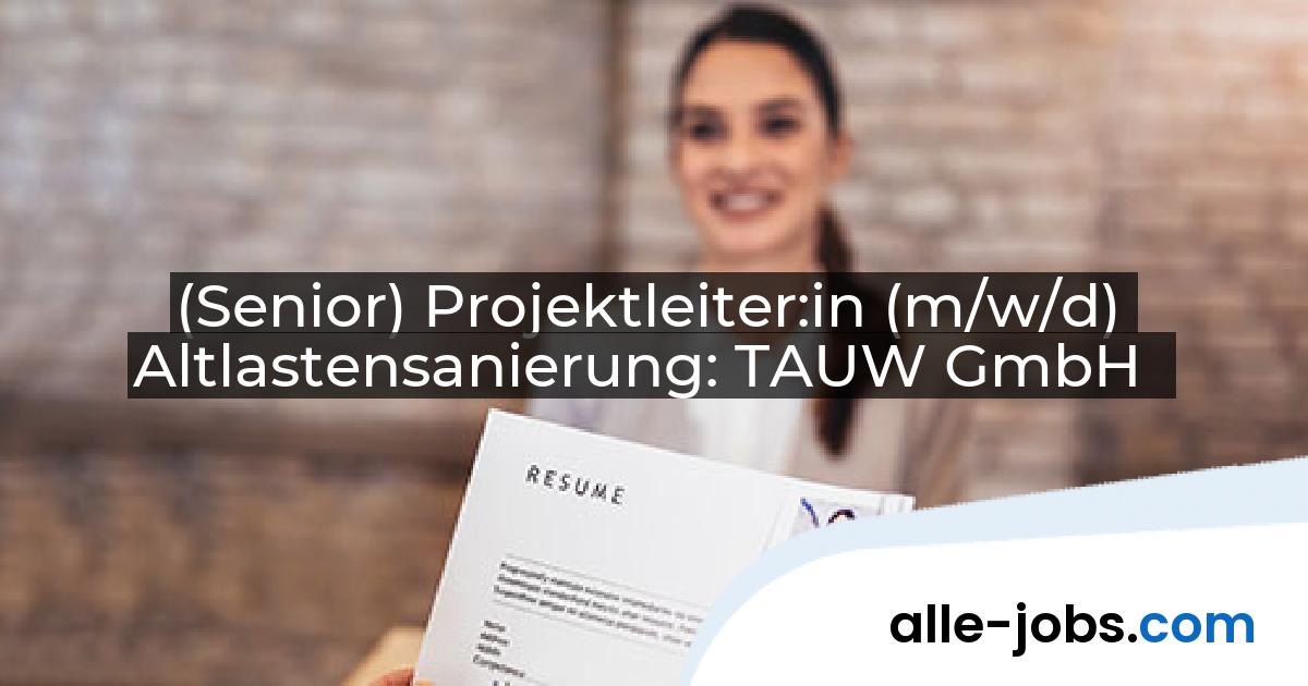 (Senior) Projektleiter:in (m/w/d) Altlastensanierung: TAUW GmbH | alle-jobs.com