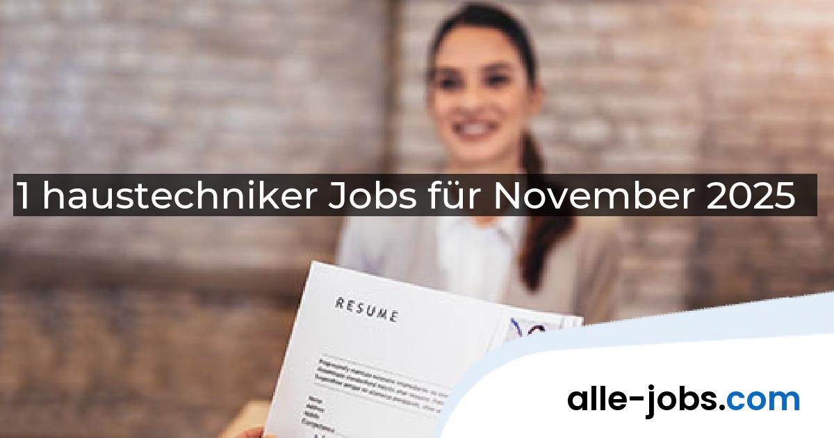 1 haustechniker Jobs für November 2025 | alle-jobs.com