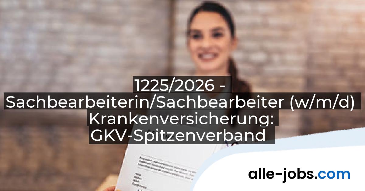 1225/2026 - Sachbearbeiterin/Sachbearbeiter (w/m/d) Krankenversicherung: GKV-Spitzenverband | alle-jobs.com