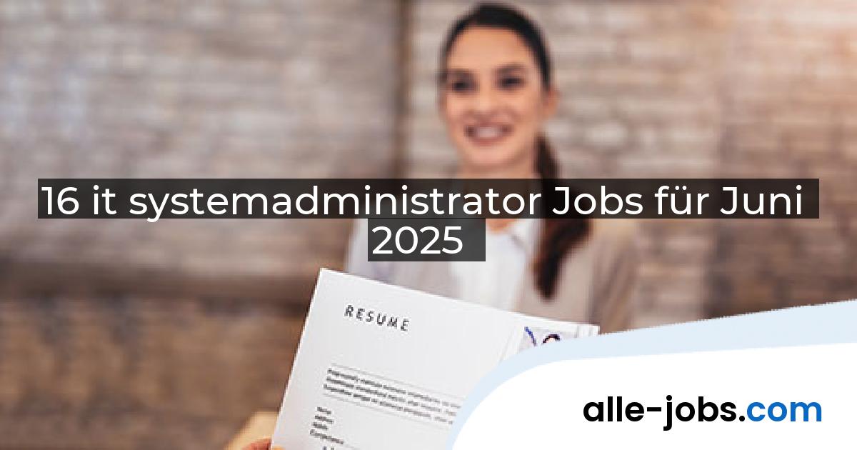 16 it systemadministrator Jobs für Juni 2025 | alle-jobs.com