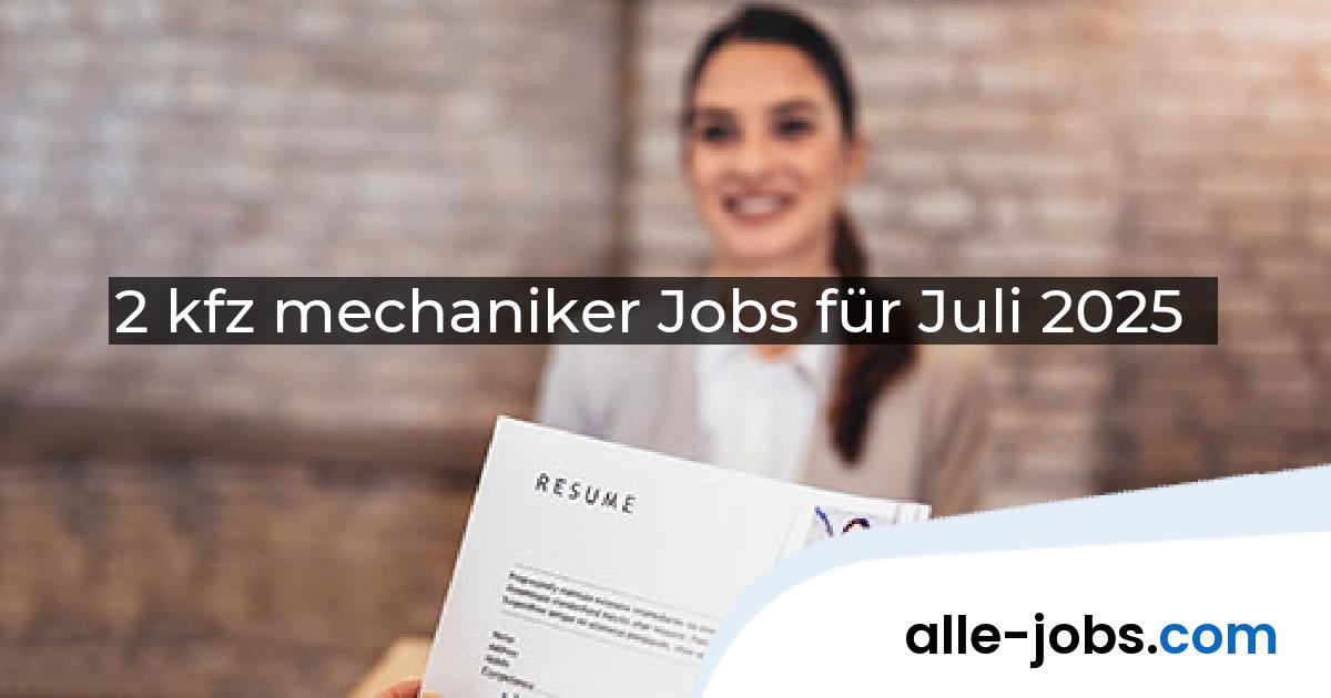 2 kfz mechaniker Jobs für Juli 2025 | alle-jobs.com