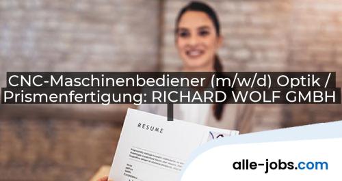 CNC-Maschinenbediener (m/w/d) Optik / Prismenfertigung: RICHARD WOLF GMBH | alle-jobs.com