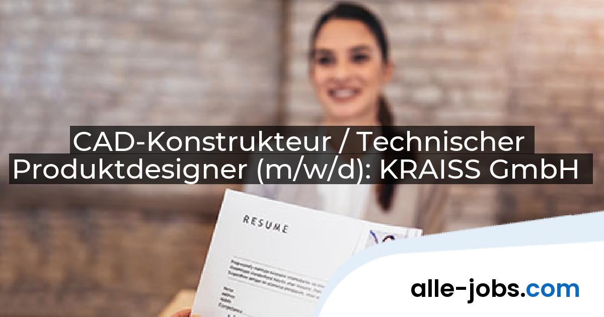 CAD-Konstrukteur / Technischer Produktdesigner (m/w/d): KRAISS GmbH | alle-jobs.com