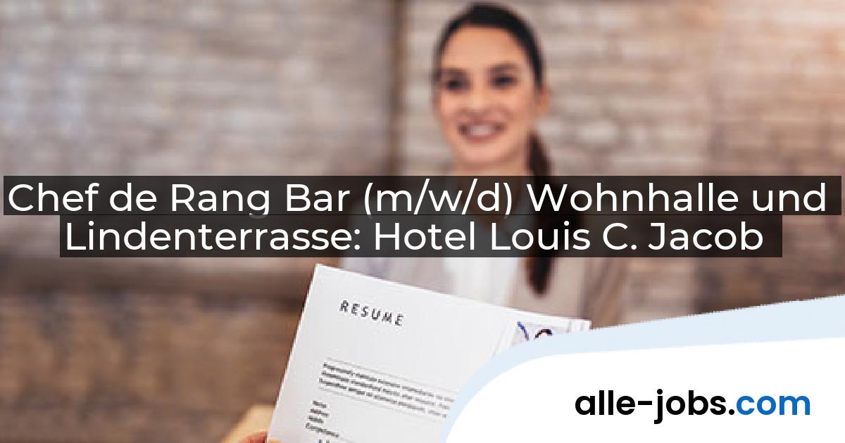 Chef de Rang Bar (m/w/d) Wohnhalle und Lindenterrasse: Hotel Louis C. Jacob | alle-jobs.com