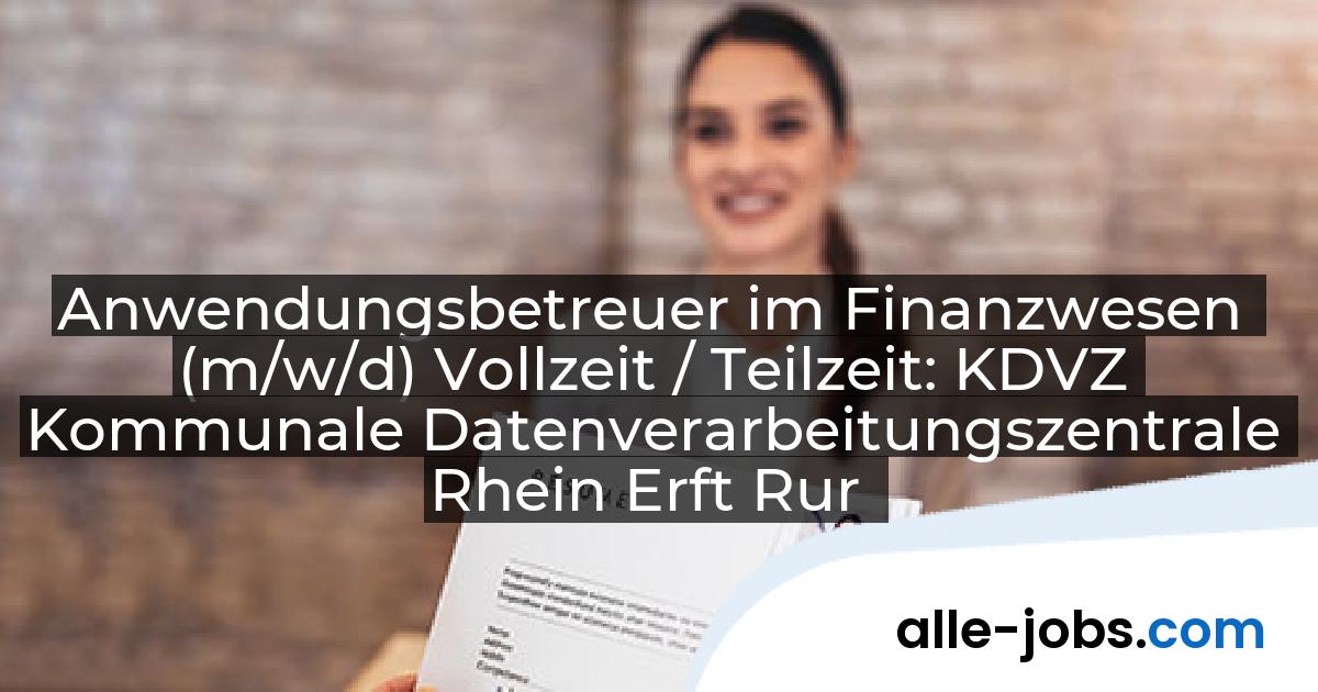 Anwendungsbetreuer im Finanzwesen (m/w/d) Vollzeit / Teilzeit: KDVZ Kommunale Datenverarbeitungszentrale Rhein Erft Rur | alle-jobs.com
