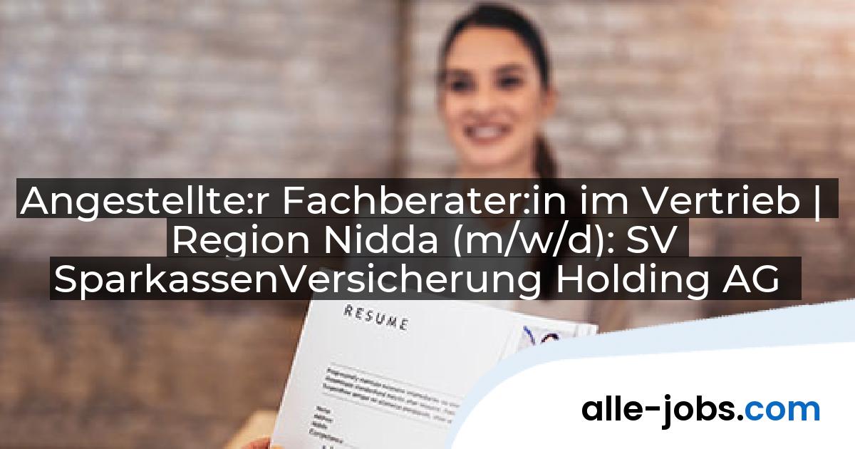 Angestellte:r Fachberater:in im Vertrieb | Region Nidda (m/w/d): SV SparkassenVersicherung Holding AG | alle-jobs.com