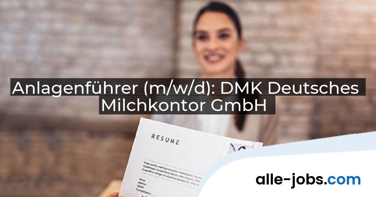 Anlagenführer (m/w/d): DMK Deutsches Milchkontor GmbH | alle-jobs.com