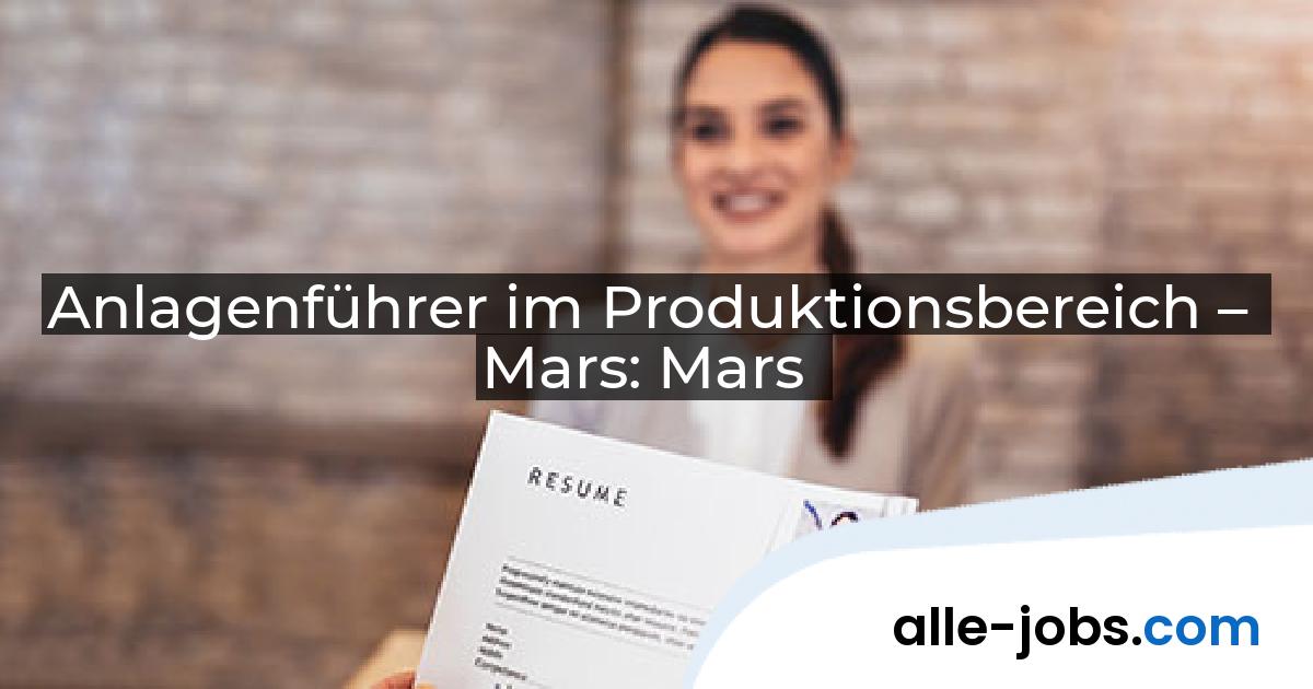 Anlagenführer im Produktionsbereich – Mars: Mars | alle-jobs.com