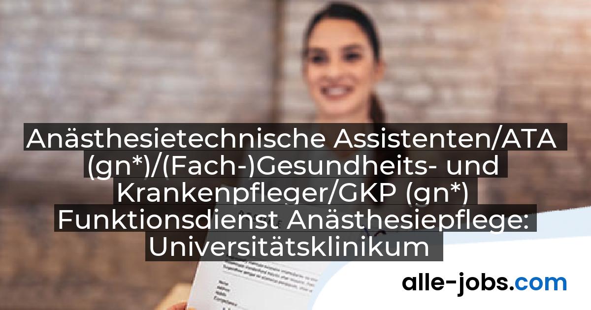 Anästhesietechnische Assistenten/ATA (gn*)/(Fach-)Gesundheits- und Krankenpfleger/GKP (gn*) Funktionsdienst Anästhesiepflege: Universitätsklinikum Münster | alle-jobs.com