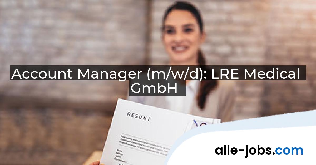 Account Manager (m/w/d): LRE Medical GmbH | alle-jobs.com
