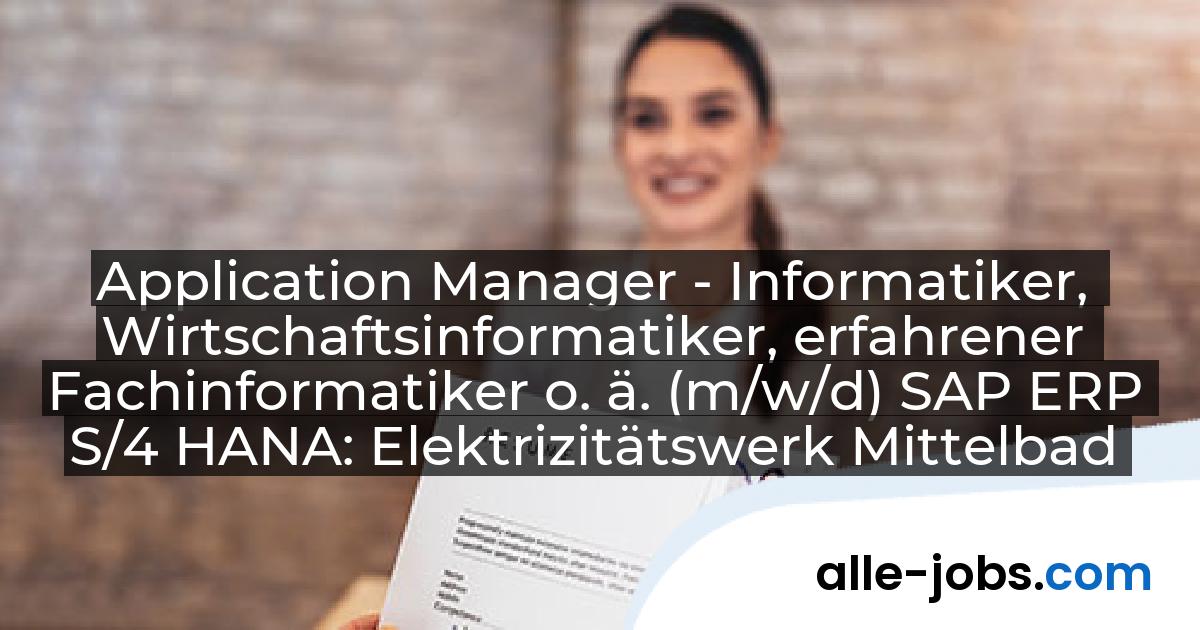 Application Manager - Informatiker, Wirtschaftsinformatiker, erfahrener Fachinformatiker o. ä. (m/w/d) SAP ERP S/4 HANA: Elektrizitätswerk Mittelbaden AG & Co. KG | alle-jobs.com
