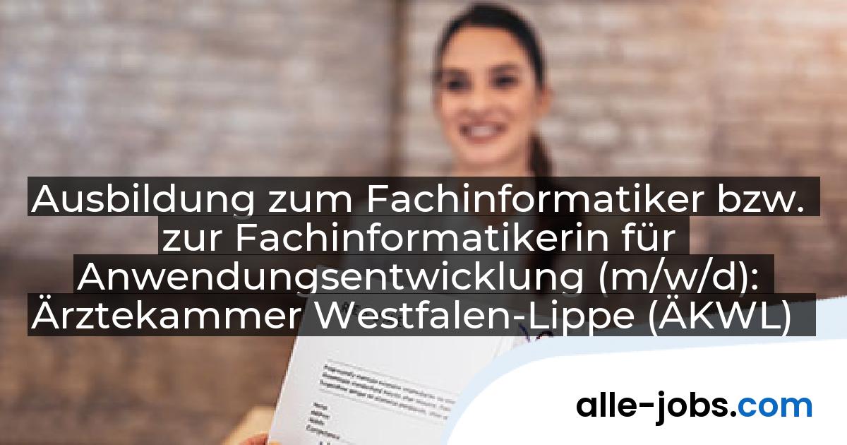 Ausbildung zum Fachinformatiker bzw. zur Fachinformatikerin für Anwendungsentwicklung (m/w/d): Ärztekammer Westfalen-Lippe (ÄKWL) | alle-jobs.com