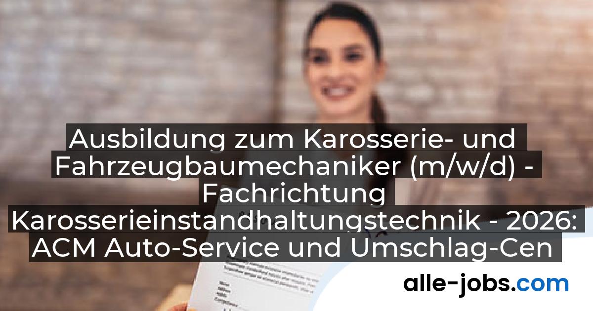 Ausbildung zum Karosserie- und Fahrzeugbaumechaniker (m/w/d) - Fachrichtung Karosserieinstandhaltungstechnik - 2026: ACM Auto-Service und Umschlag-Center Mosolf Etzin GmbH | alle-jobs.com