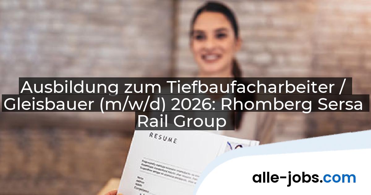 Ausbildung zum Tiefbaufacharbeiter / Gleisbauer (m/w/d) 2026: Rhomberg Sersa Rail Group | alle-jobs.com