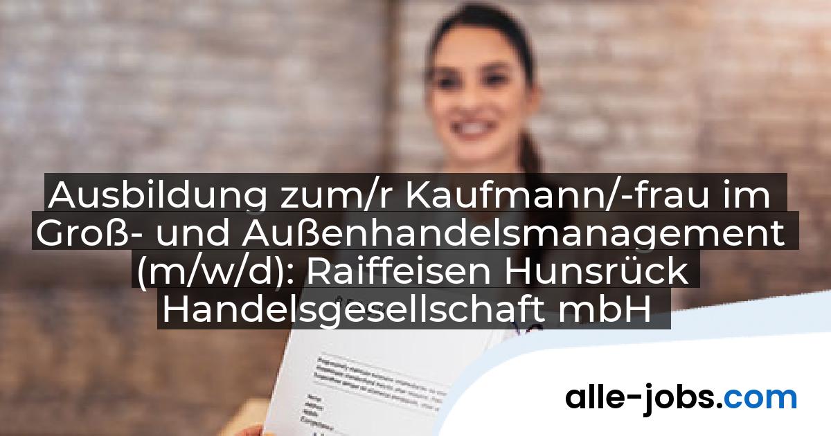 Ausbildung zum/r Kaufmann/-frau im Groß- und Außenhandelsmanagement (m/w/d): Raiffeisen Hunsrück Handelsgesellschaft mbH | alle-jobs.com