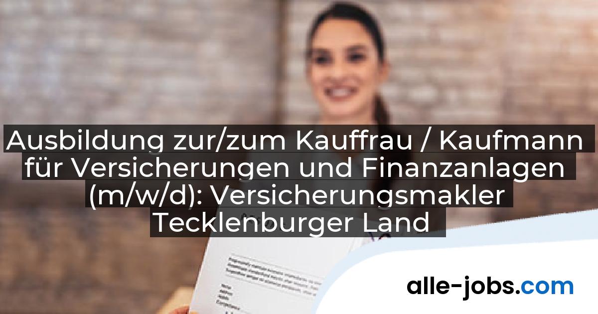 Ausbildung zur/zum Kauffrau / Kaufmann für Versicherungen und Finanzanlagen (m/w/d): Versicherungsmakler Tecklenburger Land | alle-jobs.com