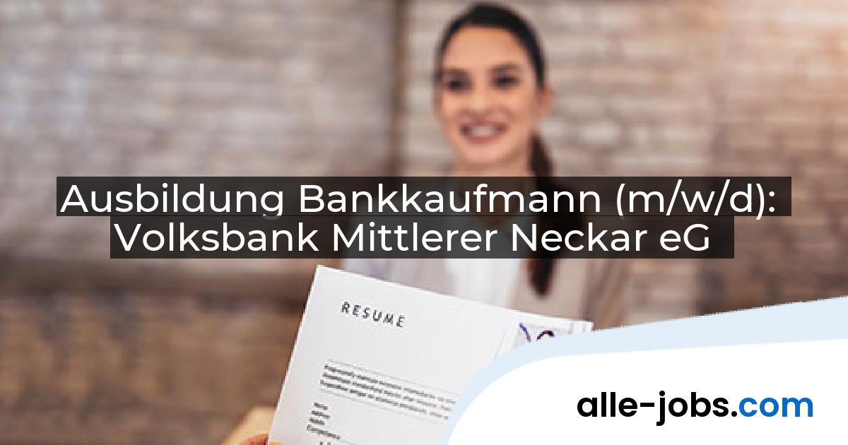 Ausbildung Bankkaufmann (m/w/d): Volksbank Mittlerer Neckar eG | alle-jobs.com