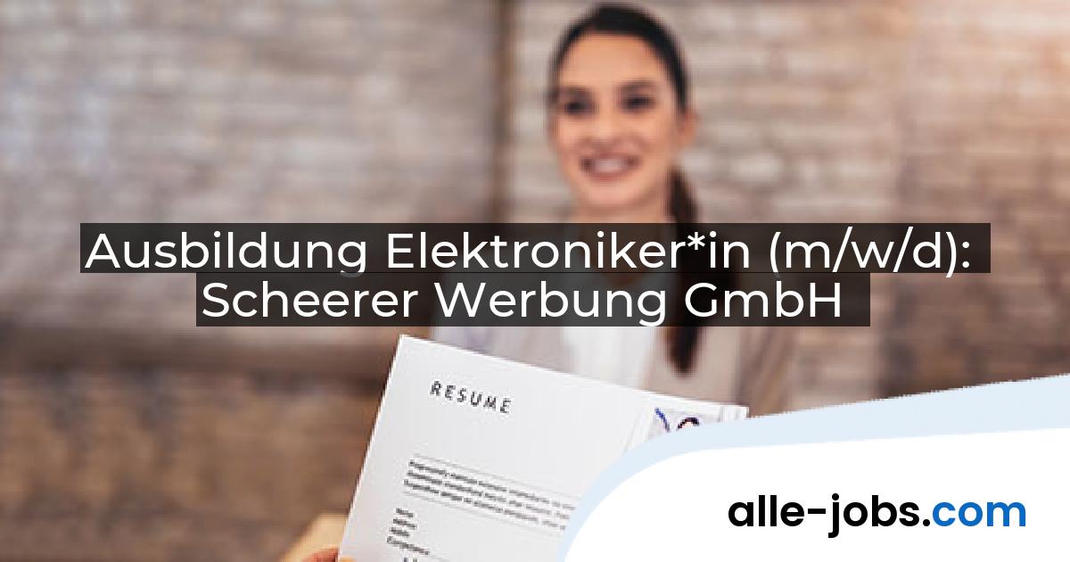 Ausbildung Elektroniker*in (m/w/d): Scheerer Werbung GmbH | alle-jobs.com