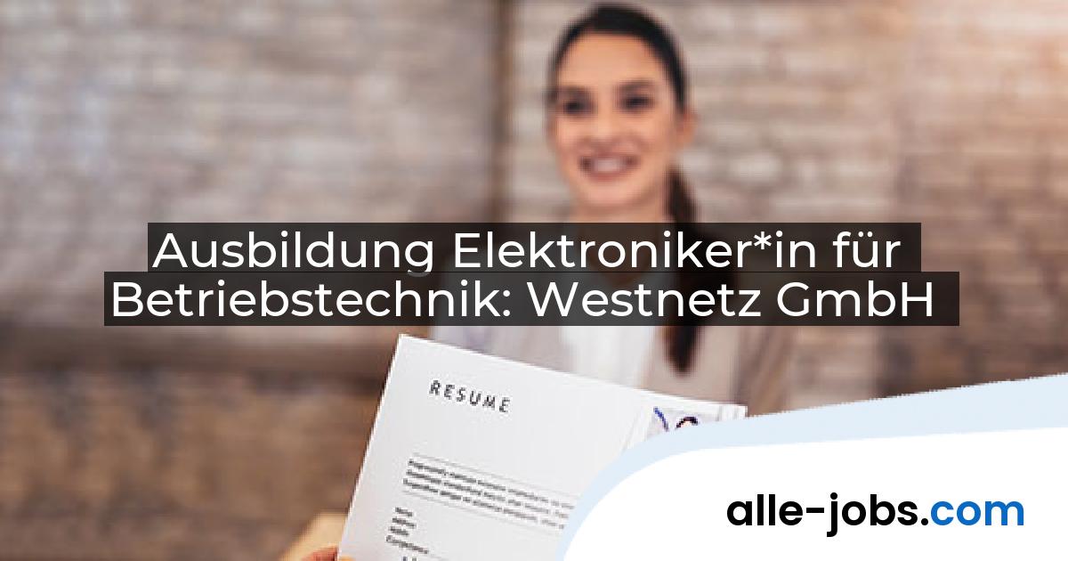 Ausbildung Elektroniker*in für Betriebstechnik: Westnetz GmbH | alle-jobs.com