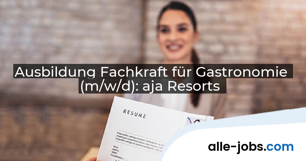 Ausbildung Fachkraft für Gastronomie (m/w/d): aja Resorts | alle-jobs.com