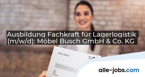 Ausbildung Fachkraft für Lagerlogistik (m/w/d): Möbel Busch GmbH & Co. KG | alle-jobs.com