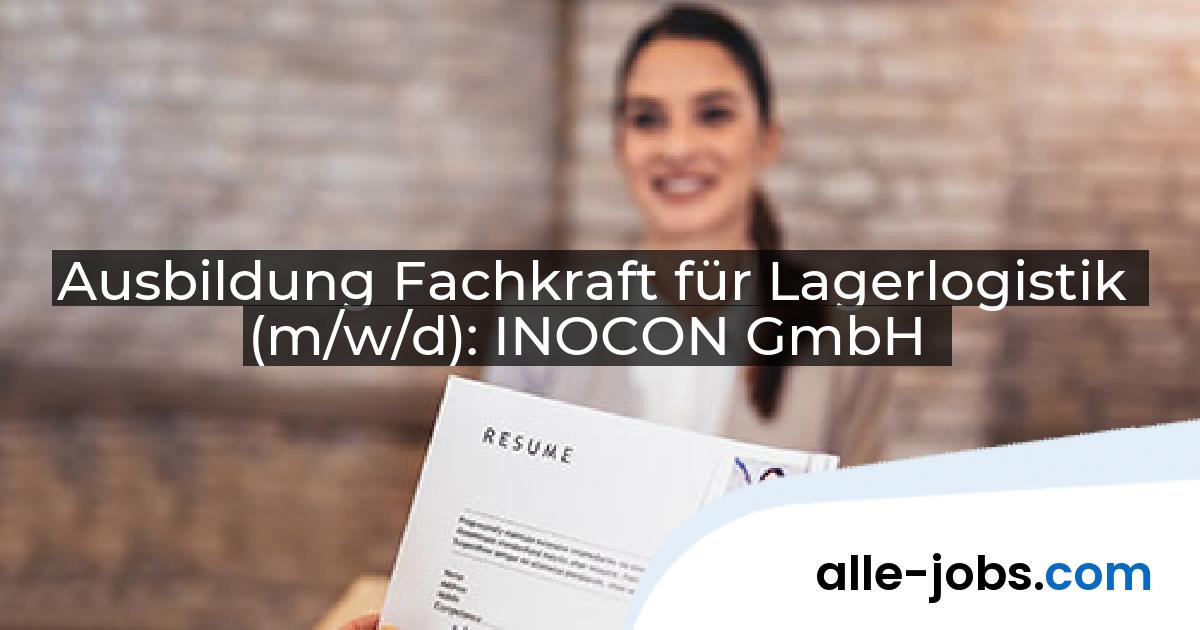 Ausbildung Fachkraft für Lagerlogistik (m/w/d): INOCON GmbH | alle-jobs.com