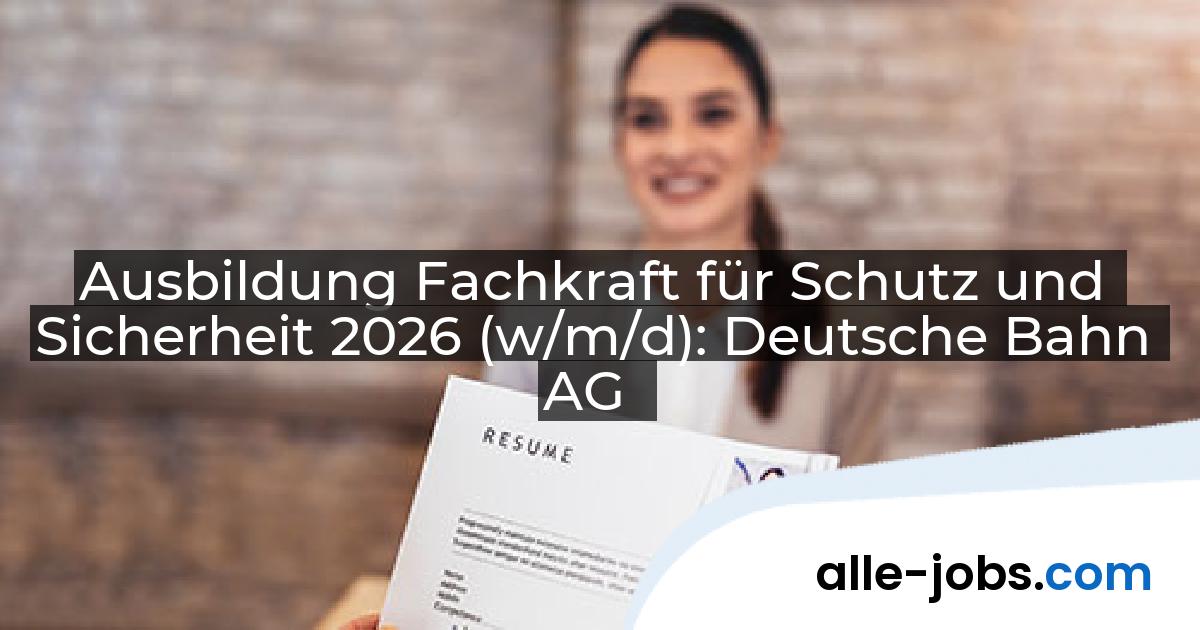 Ausbildung Fachkraft für Schutz und Sicherheit 2026 (w/m/d): Deutsche Bahn AG | alle-jobs.com