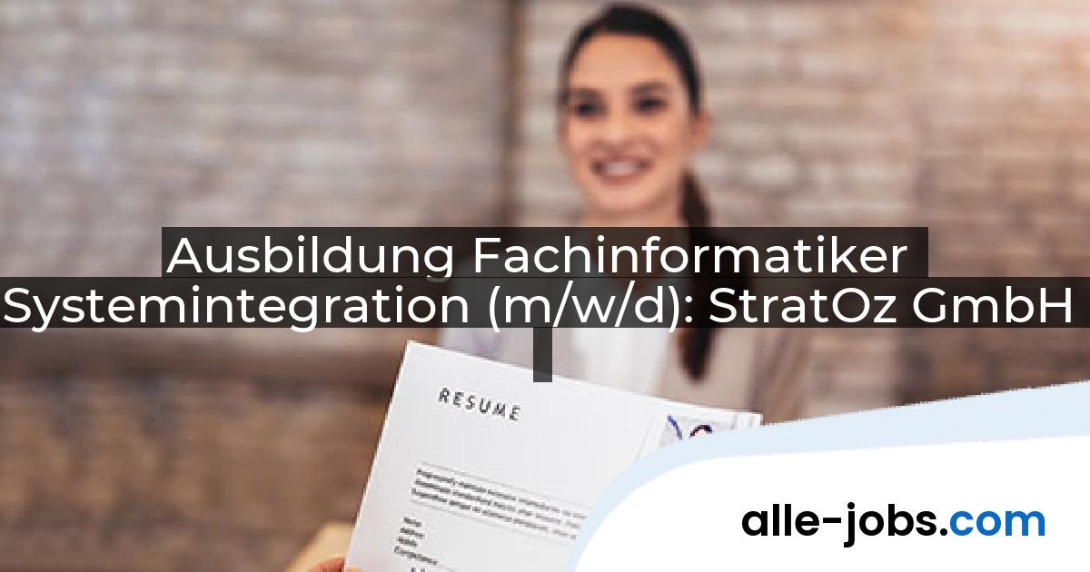 Ausbildung Fachinformatiker Systemintegration (m/w/d): StratOz GmbH | alle-jobs.com