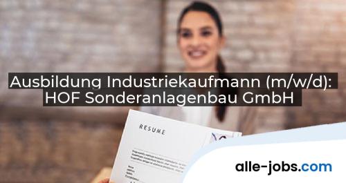 Ausbildung Industriekaufmann (m/w/d): HOF Sonderanlagenbau GmbH | alle-jobs.com