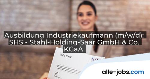 Ausbildung Industriekaufmann (m/w/d): SHS - Stahl-Holding-Saar GmbH & Co. KGaA | alle-jobs.com