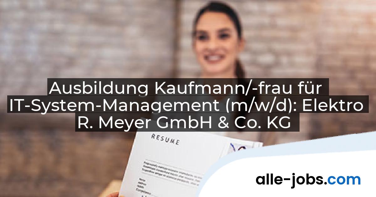 Ausbildung Kaufmann/-frau für IT-System-Management (m/w/d): Elektro R. Meyer GmbH & Co. KG | alle-jobs.com
