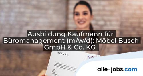 Ausbildung Kaufmann für Büromanagement (m/w/d): Möbel Busch GmbH & Co. KG | alle-jobs.com