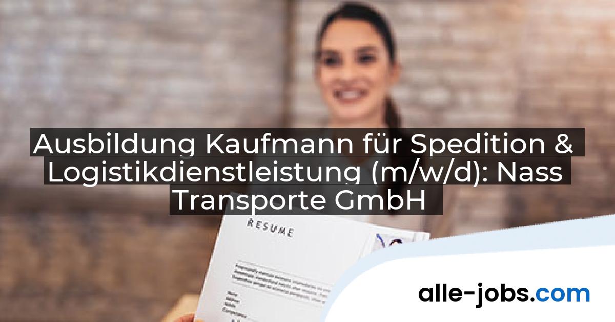 Ausbildung Kaufmann für Spedition & Logistikdienstleistung (m/w/d): Nass Transporte GmbH | alle-jobs.com