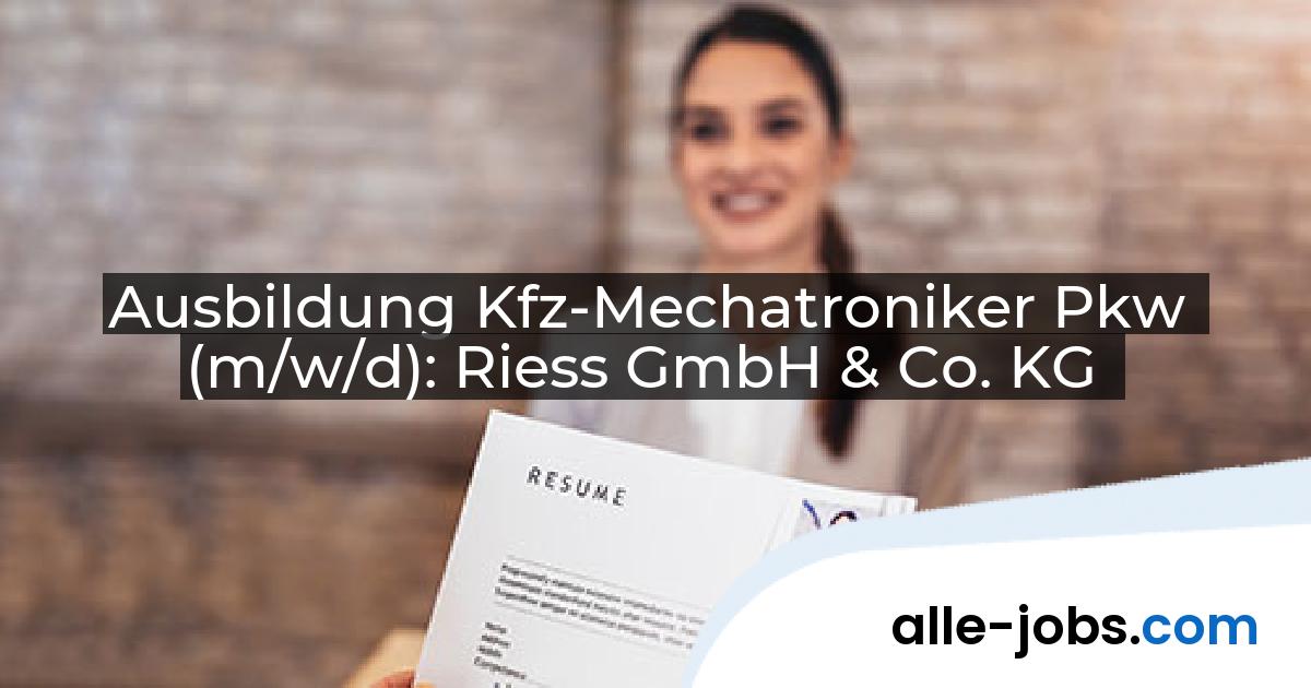 Ausbildung Kfz-Mechatroniker Pkw (m/w/d): Riess GmbH & Co. KG | alle-jobs.com
