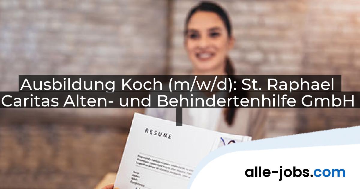 Ausbildung Koch (m/w/d): St. Raphael Caritas Alten- und Behindertenhilfe GmbH | alle-jobs.com