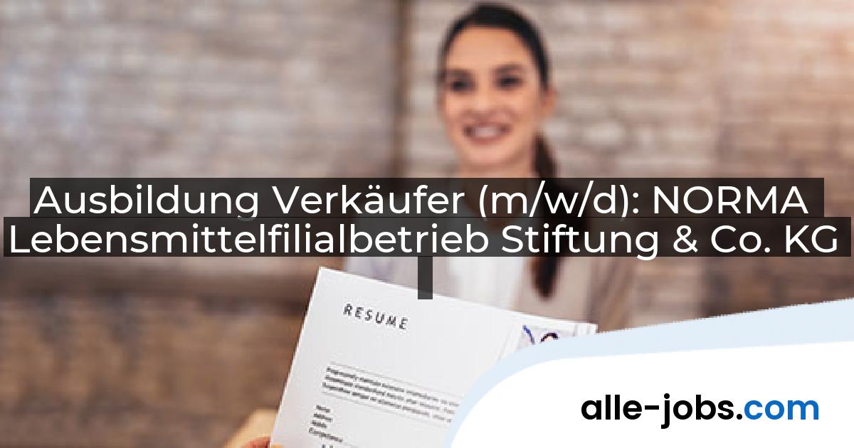 Ausbildung Verkäufer (m/w/d): NORMA Lebensmittelfilialbetrieb Stiftung & Co. KG | alle-jobs.com