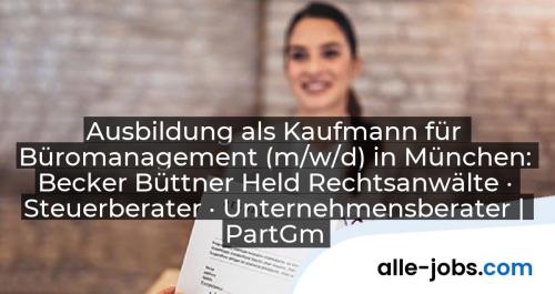 Ausbildung als Kaufmann für Büromanagement (m/w/d) in München: Becker Büttner Held Rechtsanwälte · Steuerberater · Unternehmensberater | PartGmbB | alle-jobs.com