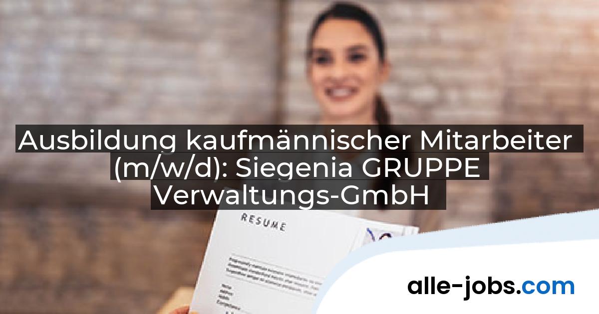Ausbildung kaufmännischer Mitarbeiter (m/w/d): Siegenia GRUPPE Verwaltungs-GmbH | alle-jobs.com