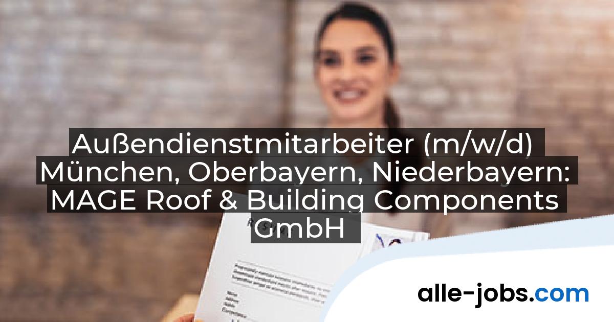 Außendienstmitarbeiter (m/w/d) München, Oberbayern, Niederbayern: MAGE Roof & Building Components GmbH | alle-jobs.com