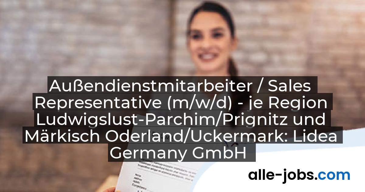Außendienstmitarbeiter / Sales Representative (m/w/d) - je Region Ludwigslust-Parchim/Prignitz und Märkisch Oderland/Uckermark: Lidea Germany GmbH | alle-jobs.com