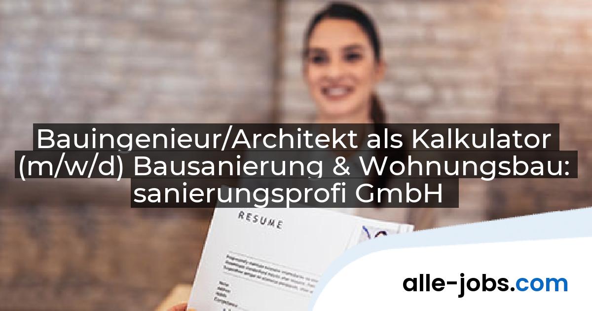 Bauingenieur/Architekt als Kalkulator (m/w/d) Bausanierung & Wohnungsbau: sanierungsprofi GmbH | alle-jobs.com