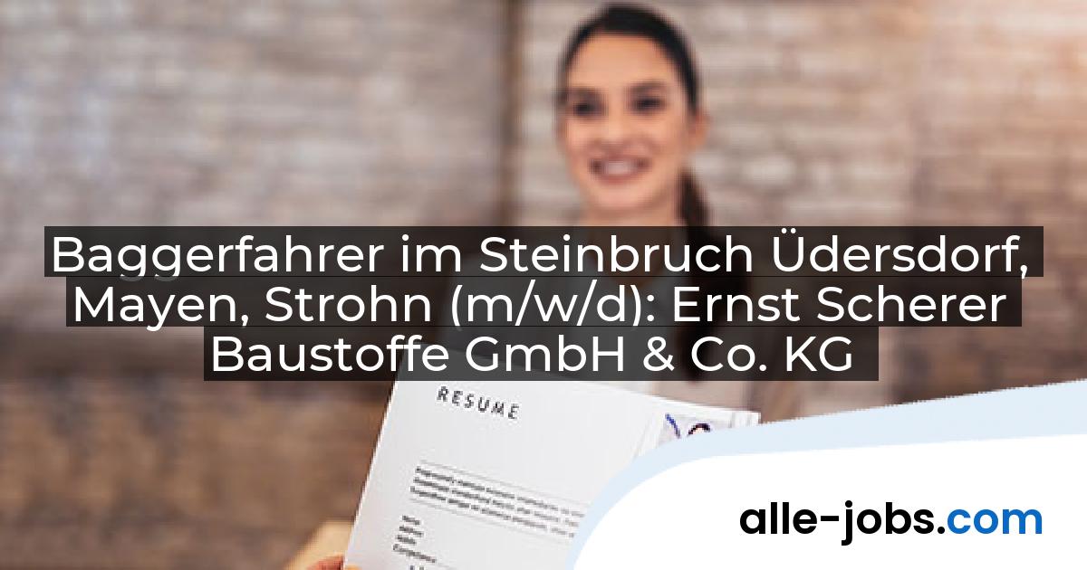 Baggerfahrer im Steinbruch Üdersdorf, Mayen, Strohn (m/w/d): Ernst Scherer Baustoffe GmbH & Co. KG | alle-jobs.com