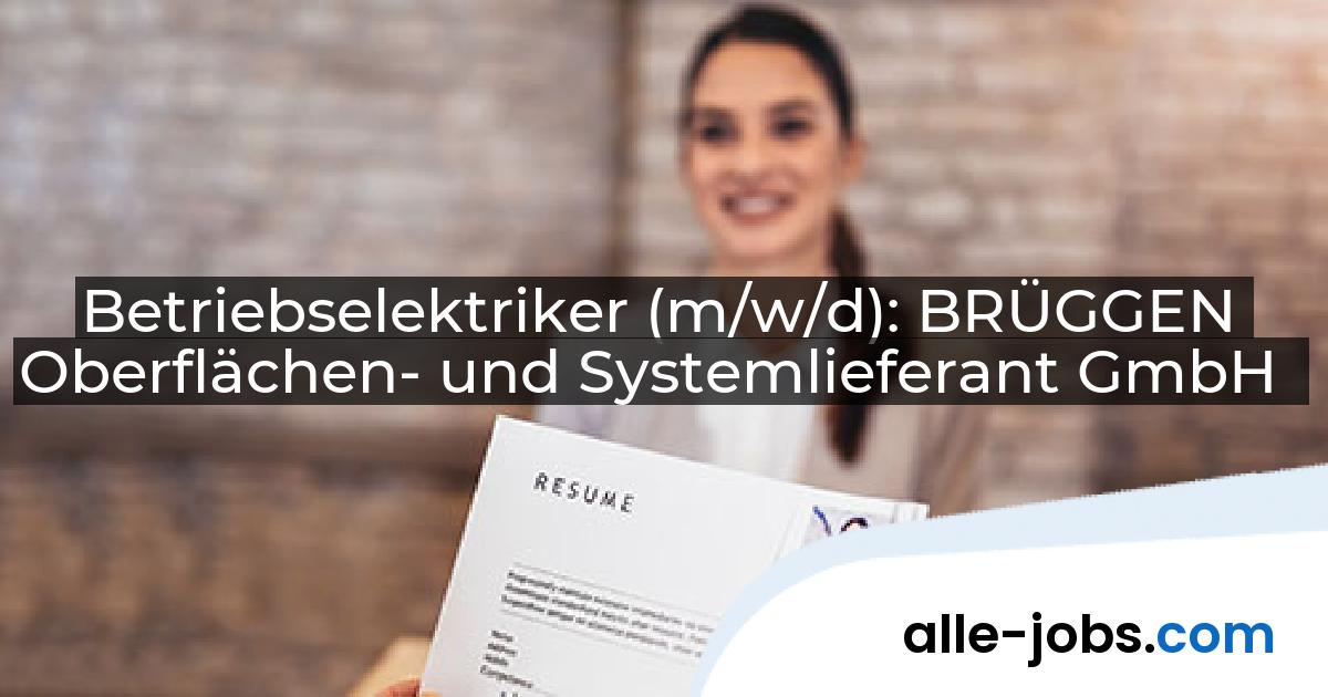 Betriebselektriker (m/w/d): BRÜGGEN Oberflächen- und Systemlieferant GmbH | alle-jobs.com