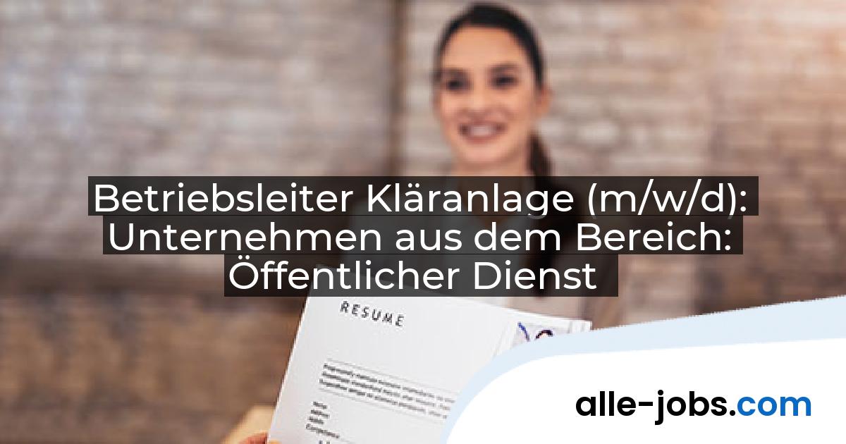 Betriebsleiter Kläranlage (m/w/d): Unternehmen aus dem Bereich: Öffentlicher Dienst | alle-jobs.com