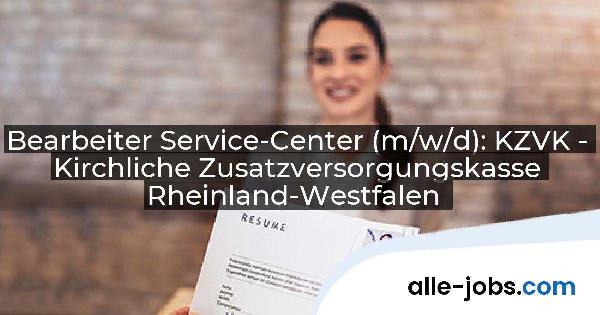 Bearbeiter Service-Center (m/w/d): KZVK - Kirchliche Zusatzversorgungskasse Rheinland-Westfalen | alle-jobs.com