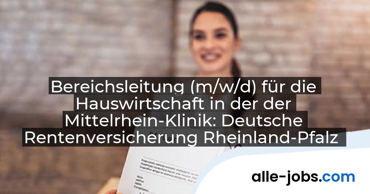 Bereichsleitung (m/w/d) für die Hauswirtschaft in der der Mittelrhein-Klinik: Deutsche Rentenversicherung Rheinland-Pfalz | alle-jobs.com